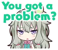 a sticker of a girl asking if she has a problem with the words `` you got a problem ? ''