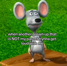 a cartoon mouse with the words when another grown up that is not my parent trynna get loud with me below it