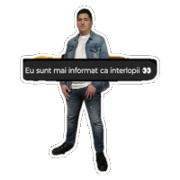 a man in a denim jacket is holding a sticker that says eu sunt mai informat ca interlopii