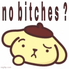 a cartoon of a dog with a hat and the words `` no bitches ? ''