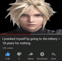 a video of cloud strife says that he pranked himself by going to the military 18 years for nothing