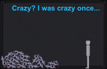 a screenshot of a video game with the words crazy i was crazy once on the top