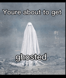 a picture of a ghost with the words youre about to get ghosted below it