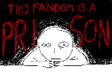 a drawing of a person with the words this fandom is a prison