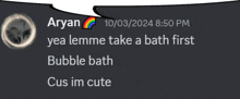 a screenshot of a speech bubble that says " aryan yea lemme take a bath first "