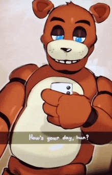 a teddy bear is holding a cell phone and asking how 's your day hun ?