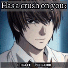 a picture of a boy with the words has a crush on you light yagami