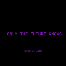 a black background with the words only the future knows