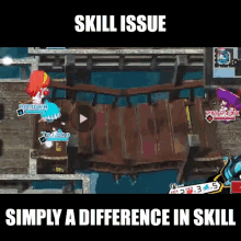 a video game with the words skill issue simply a difference in skill at the bottom