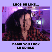 a picture of a girl wearing headphones with the caption " leos be like "