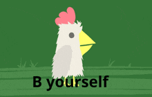 a cartoon chicken with a yellow beak and the words b yourself behind it