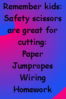 a purple and blue poster that says remember kids safety scissors are great for cutting paper jumpropes wiring homework