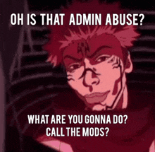 a cartoon of a man with red hair and the words `` oh is that admin abuse what are you gonna do call the mods '' .