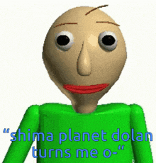 a cartoon character with a green shirt and the words shima planet dolan turns me o-