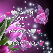 a purple background with hearts and butterflies and the words " ha en flott dag mamma love you "