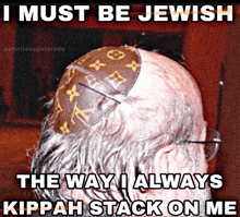 a man with a louis vuitton kippah on his head with the caption i must be jewish