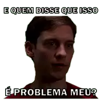 a man in a red shirt with a caption that says e quem disse que isso e problema meu