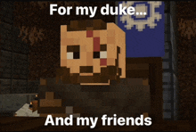 a cartoon of a man with a beard and the words " for my duke and my friends "