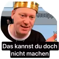 a man with a crown on his head and the words das kannst du doch nicht machen below him