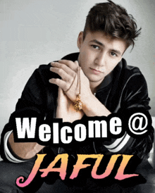 a picture of a young man with the words welcome @ jaful