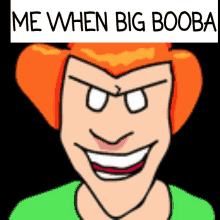 a cartoon drawing of a man with the words me when big booba above him