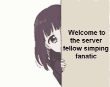 a girl peeking out from behind a wall with the words welcome to the server fellow simping fanatic written on it .