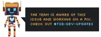 a pixel art robot says the team is aware of this issue and working on a fix check out #tse-dev-updates