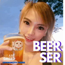 a woman holding a glass of beer that says we are greedy