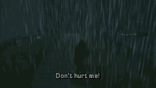 a video game screen shows a man standing in the rain and says " don t hurt me "