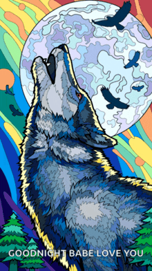 a colorful drawing of a wolf howling at the moon with the words " goodnight babe love you " below it