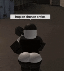 a roblox character with a big butt is standing in a dark room and says `` hop on shonen antics ''