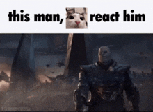 a picture of thanos and a cat with the caption this man react him