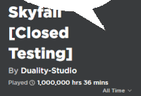 a black background with white text that says skyfall [ closed testing ] by duality-studio played 1,000,000 hrs 36 mins all time