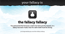 a poster that says your fallacy is the fallacy fallacy on it