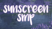 a poster for sunscreen smp with purple flowers and water