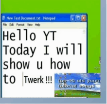 a computer screen says hello yt today i will show u how to twerk top 10 old youtube tutorial songs