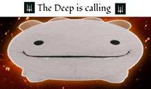 a stuffed animal with the words the deep is calling behind it