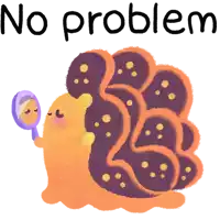 a cartoon of a snail looking at itself in a mirror with the words no problem above it