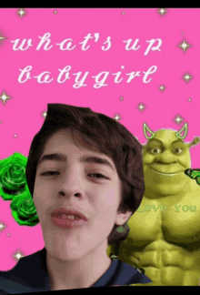 a poster with shrek and a boy that says " what 's up baby girl "