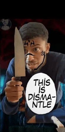 a man is holding a knife in front of his face and a sign that says `` this is dismantle '' .