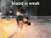 a screenshot of a video game with the words blood is weak on it