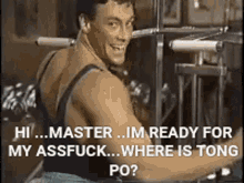 a man in a gym with a caption that says hi master im ready for my assfuck where is tong po?