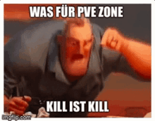 a picture of a man with the words was fur pve zone kill ist kill on it