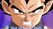 a close up of a cartoon character with the words shut up master roshi written below him