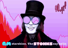 a poster of a man in a top hat and glasses with the words starshine the stonks say hello below him