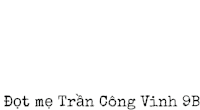 a white background with the words dot me tran cong vinh 9b in black letters