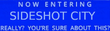 a blue sign that says " now entering sideshot city "