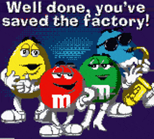 a cartoon of m & m 's with the words well done you 've saved the factory below them