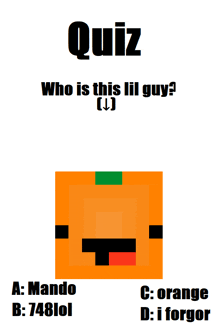 quiz who is this lil guy a mando b : 7:48 lol c : orange d i forgor