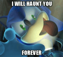 a picture of sonic the hedgehog with a caption that says i will haunt you forever